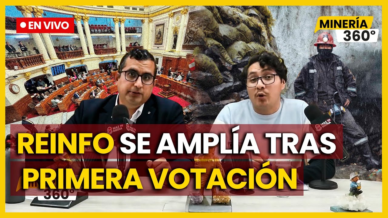 «Minería 360°»: Congreso aprueba en primera votación ampliar el REINFO hasta diciembre de 2026