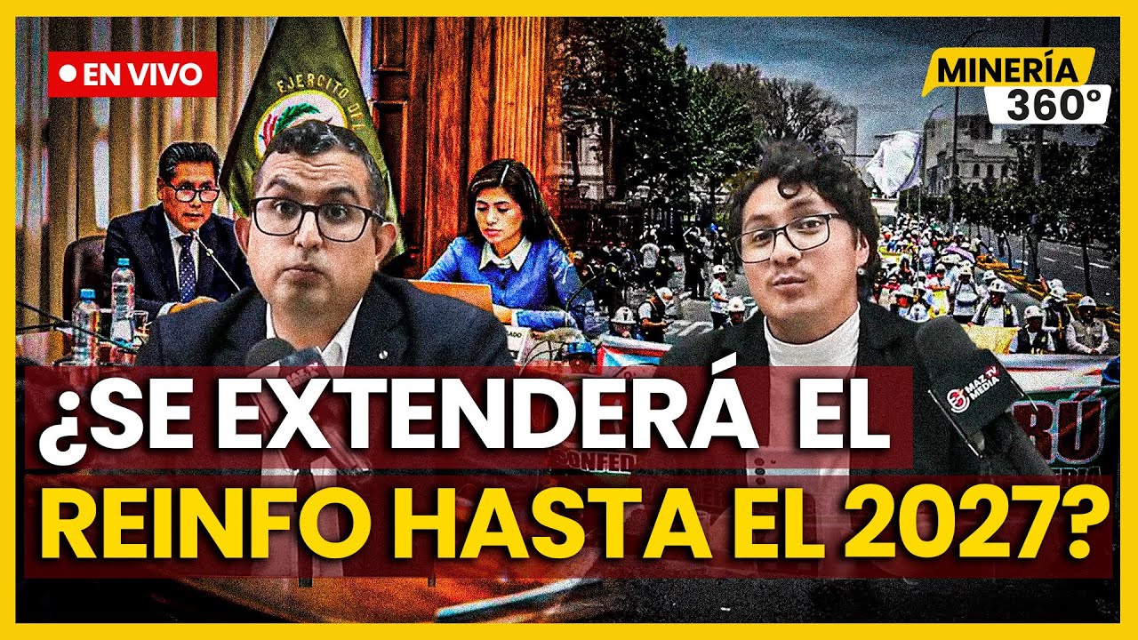 «Minería 360°»: ¿Se extenderá el Reinfo hasta 2027?